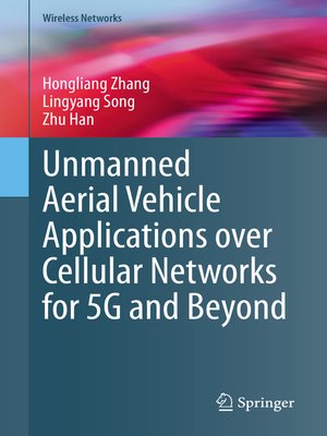 cover image of Unmanned Aerial Vehicle Applications over Cellular Networks for 5G and Beyond